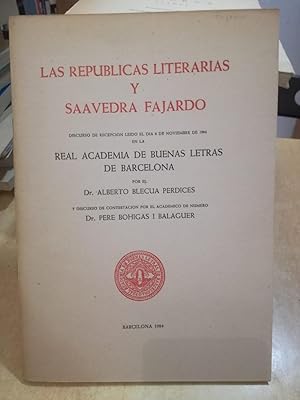 Imagen del vendedor de LAS REPUBLICAS LITERARIAS Y SAAVEDRA FAJARDO. Discurso de recepcion leido el dia 8 de noviembre de 1984 por el Dr. Alberto Blecua Perdices, y discurso contestacion por el academico Pere Bohigas. a la venta por LLIBRERIA KEPOS-CANUDA