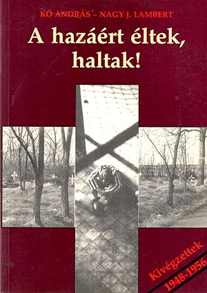 Image du vendeur pour A hazaert eltiek, haltak! Kivegzettek 1948-1956 mis en vente par Book Booth