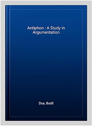 Image du vendeur pour Antiphon : A Study in Argumentation mis en vente par GreatBookPrices