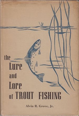 Seller image for THE LURE AND LORE OF TROUT FISHING. By Alvin R. Grove, Jr. for sale by Coch-y-Bonddu Books Ltd