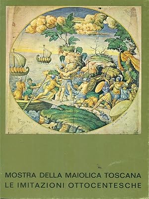 Bild des Verkufers fr Mostra della maiolica Toscana Le imitazioni Ottocentesche zum Verkauf von Librodifaccia