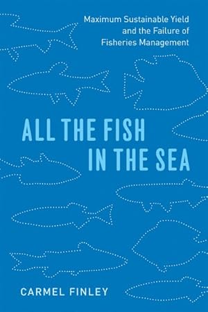 Image du vendeur pour All the Fish in the Sea : Maximum Sustainable Yield and the Failure of Fisheries Management mis en vente par GreatBookPrices