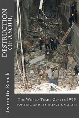 Seller image for Destruction of a Soul : The World Trade Center 1993 Bombing and Its Impact on a Life for sale by GreatBookPrices
