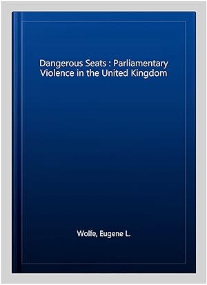 Immagine del venditore per Dangerous Seats : Parliamentary Violence in the United Kingdom venduto da GreatBookPrices