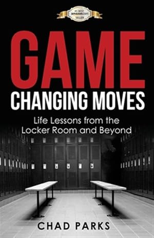 Seller image for Game Changing Moves: Life Lessons from the Locker Room and Beyond for sale by GreatBookPrices