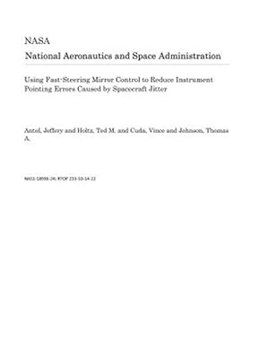 Image du vendeur pour Using Fast-Steering Mirror Control to Reduce Instrument Pointing Errors Caused by Spacecraft Jitter mis en vente par GreatBookPrices