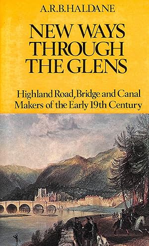 New Ways Through The Glens: Highland Road, Bridge And Canal Makers Of The Early Nineteenth Century