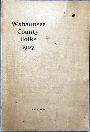 Business Directory and History of Wabaunsee County [Cover Title Reads: Wabaunsee County Folks 1907]