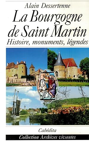 La Bourgogne de Saint Martin. Histoire, monuments, légendes.