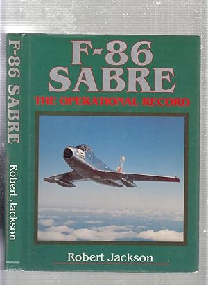 Imagen del vendedor de F-86 SABRE The Operational Record a la venta por Old Book Shop of Bordentown (ABAA, ILAB)