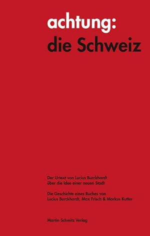 Bild des Verkufers fr achtung: die Schweiz - Der Urtext von Lucius Burckhardt ber die Idee einer neuen Stadt : Die Geschichte eines Buches von Lucius Burckhardt, Max Frisch & Markus Kutter zum Verkauf von AHA-BUCH GmbH