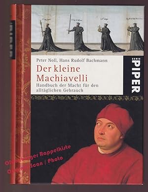 Der kleine Machiavelli: Handbuch der Macht für den alltäglichen Gebrauch - Noll,Peter / Bachmann,...