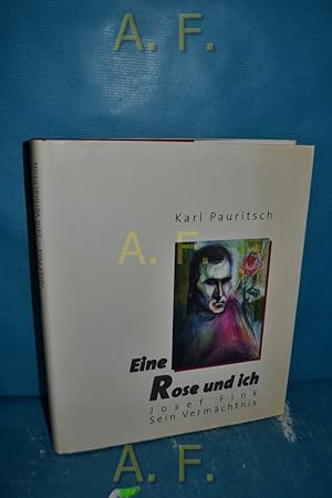 Bild des Verkufers fr Eine Rose und ich : Josef Fink, sein Vermchtnis. Karl Pauritsch zum Verkauf von Antiquarische Fundgrube e.U.