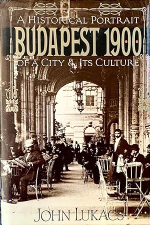 Budapest 1900: A Historical Portrait of a City and Its Culture