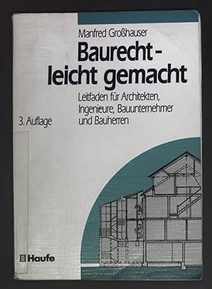 Bild des Verkufers fr Baurecht - leicht gemacht : Leitfaden fr Architekten, Ingenieure, Bauunternehmer und Bauherren. zum Verkauf von books4less (Versandantiquariat Petra Gros GmbH & Co. KG)