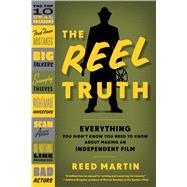 Seller image for The Reel Truth Everything You Didn't Know You Need to Know About Making an Independent Film for sale by eCampus