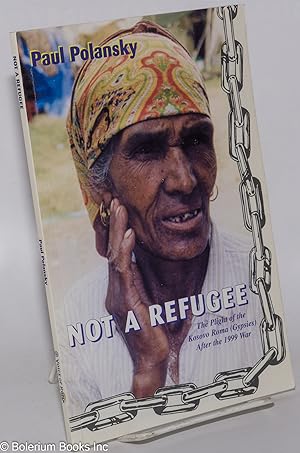 Not a refugee the plight of the Kosovo Roma (Gypsies) after the 1999 war