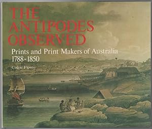 Bild des Verkufers fr The Antipodes Observed. Prints and Print Makers of Australia 1788 - 1850. zum Verkauf von Time Booksellers