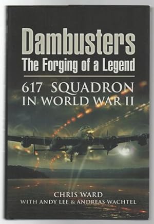 Immagine del venditore per Dambusters The Forging of a Legend 617 Squadron in World war II. venduto da Time Booksellers