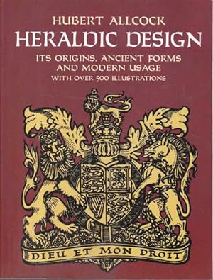 Seller image for Heraldic Design: It's Origins, Ancient Forms and Modern Usage, With over 500 Illustrations for sale by Goulds Book Arcade, Sydney