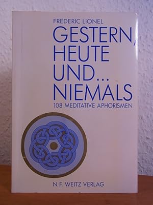 Gestern, heute und niemals. 108 meditative Aphorismen [signiert von Frédéric Lionel]