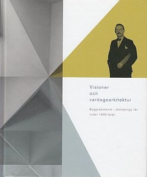 Visioner och vardagsarkitektur : byggnadskonst i Jönköpings län under 1900-talet / [red. Jan Sund...
