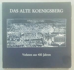 Das Alte Königsberg - Veduten aus 400 Jahren.