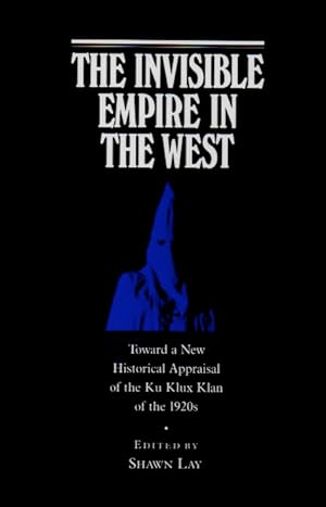 Seller image for The Invisible Empire in the West _ Toward a New Historical Appraisal of the Ku Klux Klan for sale by San Francisco Book Company