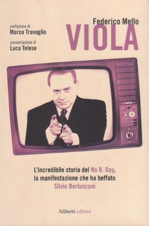 Viola - L'incredibile storia del No B. Day, la manifestazione che ha beffato Silvio Berlusconi