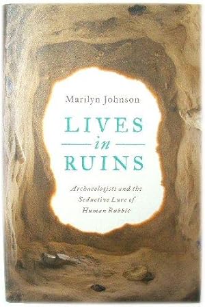 Bild des Verkufers fr Lives in Ruins: Archaeologists: Archaeologists And the Seductive Lure of Human Rubble zum Verkauf von PsychoBabel & Skoob Books