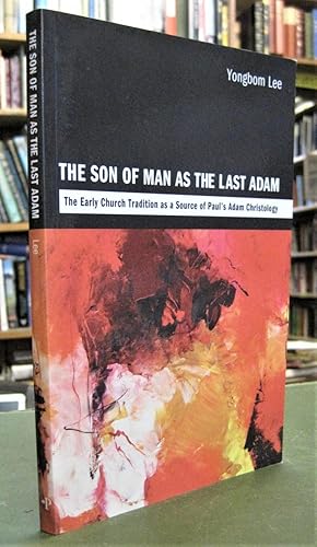 Immagine del venditore per The Son of Man as the Last Adam: The Early Church Tradition as a Source of Paul's Adam Christology venduto da Edinburgh Books