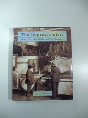 The Impressionists. Their Lives, Their Worls, and Their Paintings