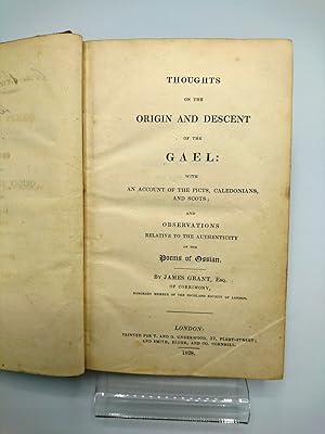 Thoughts on the Origin and Descent of the Gael With an Account of the Picts, Caledonians, and Sco...