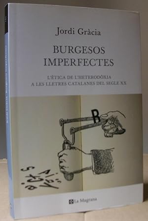 Immagine del venditore per BURGESOS IMPERFECTES. L'tica de l'heterodxia a les lletres catalanes del segle XX venduto da LLIBRES del SENDERI