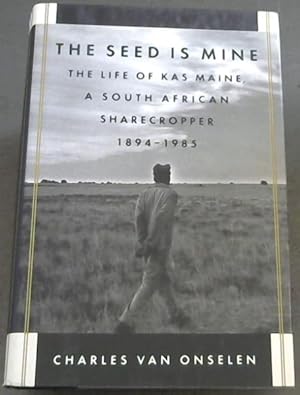 Bild des Verkufers fr The Seed Is Mine: The Life of Kas Maine, a South African Sharecropper 1894-1985 zum Verkauf von Chapter 1