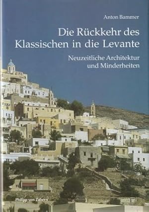 Bild des Verk�ufers f�r Die R�ckkehr des Klassischen in die Levante. Neuzeitliche Architektur und Minderheiten. Kulturgeschichte der antiken Welt, Band 79. zum Verkauf von Versandantiquariat Dr. Uwe Hanisch