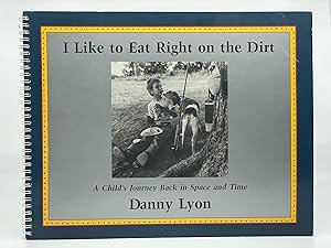 Seller image for I Like to Eat Right on the Dirt. A Child's Journey Back in Space and Time for sale by Riverrun Books & Manuscripts, ABAA