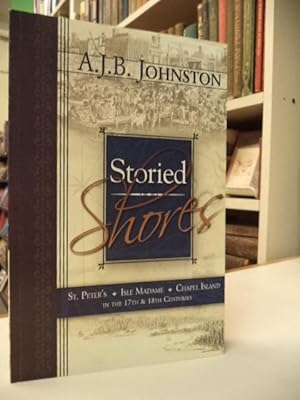 Seller image for Storied Shores : St. Peter's, Isle Madame, and Chapel Island in the 17th and 18th Centuries for sale by The Odd Book  (ABAC, ILAB)