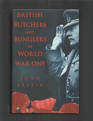 BRITISH BUTCHERS AND BUNGLERS OF WORLD WAR ONE