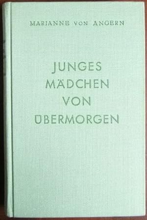 Imagen del vendedor de Junges Mdchen von bermorgen : Roman. Marianne von Angern. a la venta por Antiquariat Blschke