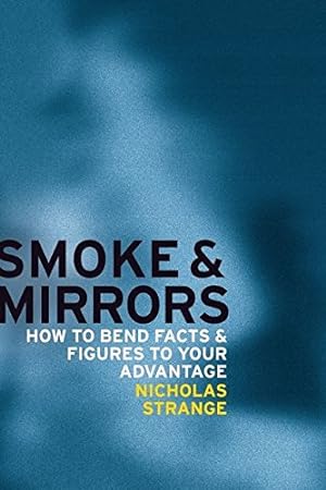 Immagine del venditore per Smoke and Mirrors: How to Bend Facts and Figures to Your Advantage venduto da Modernes Antiquariat an der Kyll