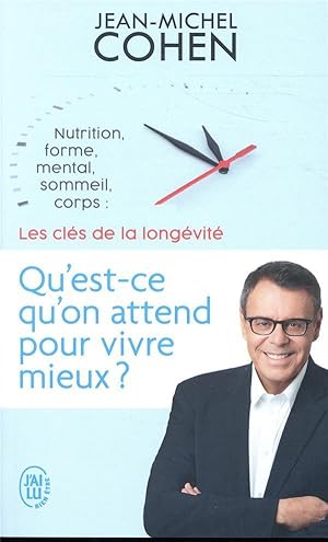 qu'est-ce qu'on attend pour vivre mieux? nutrition, forme, mental, sommeil, corps: les cles de la...