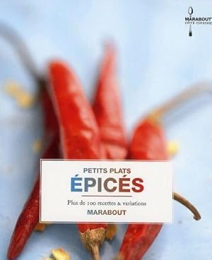 Petits plats épicés. plus de 100 recettes & variations