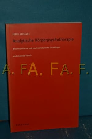 Seller image for Analytische Krperpsychotherapie : bioenergetische und psychoanalytische Grundlagen und aktuelle Trends Peter Geissler. Unter Mitarb. von Christine Geissler und Otto Hofer-Moser for sale by Antiquarische Fundgrube e.U.