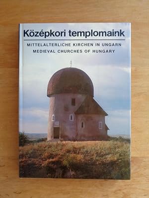 Közepkori templomaink / Mittelalterliche Kirchen in Ungarn / Medieval Churches of Hungary
