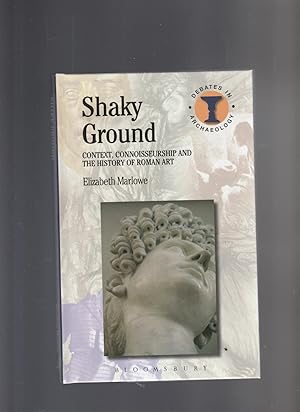 SHAKY GROUND. Context, Connoisseurship and the History of Roman Art