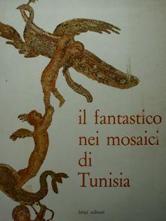 Seller image for Il fantastico nei mosaici di Tunisia. for sale by EDITORIALE UMBRA SAS