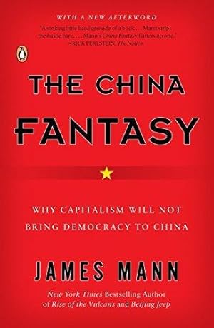 The China Fantasy: Why Capitalism Will Not Bring Democracy to China