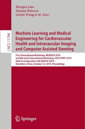 Immagine del venditore per Machine Learning and Medical Engineering for Cardiovascular Health and Intravascular Imaging and Computer Assisted Stenting : First International Workshop, MLMECH 2019, and 8th Joint International Workshop, CVII-STENT 2019, Held in Conjunction with MICCAI 2019, Shenzhen, China, October 13, 2019, Proceedings venduto da AHA-BUCH GmbH