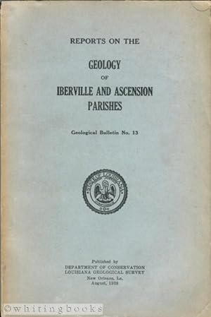 Seller image for Reports on the Geology of Iberville and Ascension Parishes - Geological Bulletin No. 13 for sale by Whiting Books